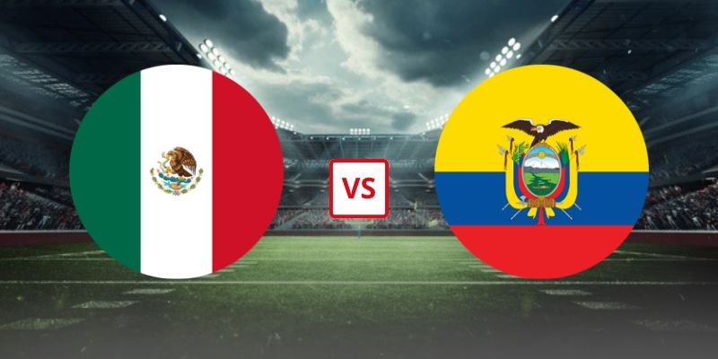 Soi Kèo Mexico Vs Ecuador 08h00 Ngày 01/07 - Vòng 1/16 Đội World Cup 2026